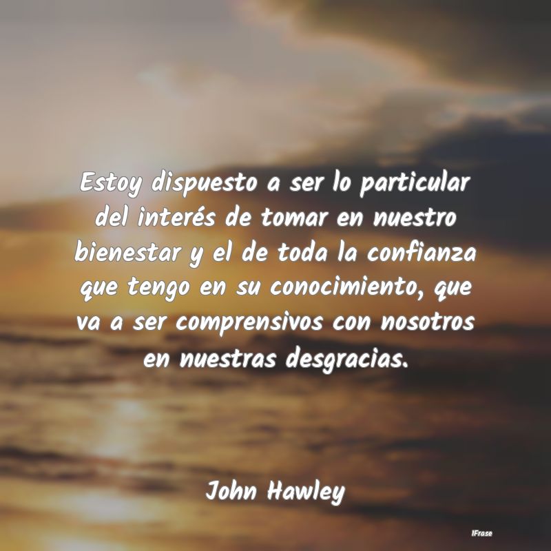 Estoy dispuesto a ser lo particular del interés d... Estoy dispuesto a ser lo particular del interés d...