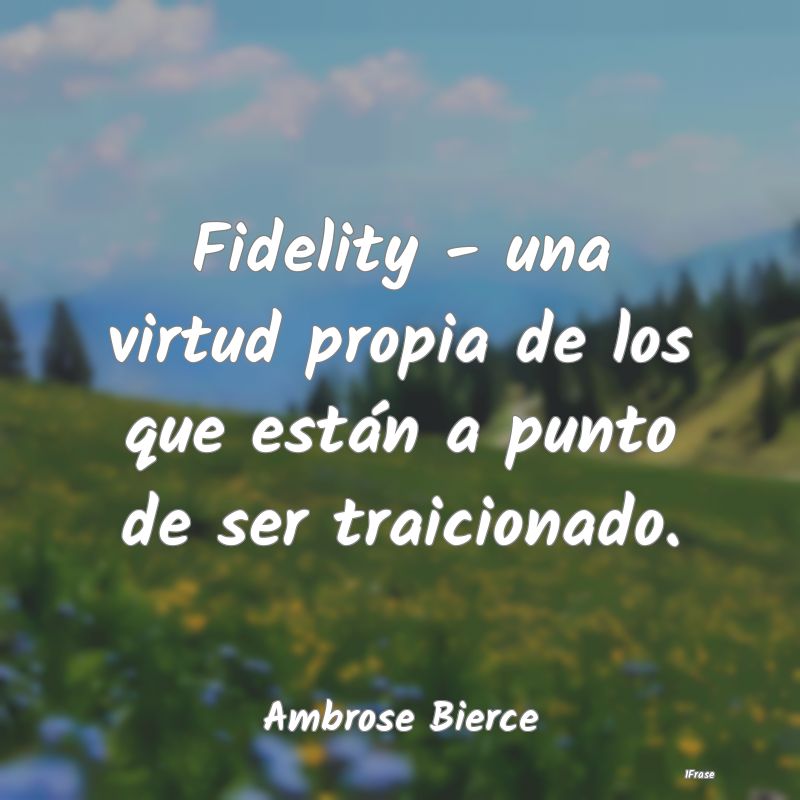 Fidelity - una virtud propia de los que están a p...