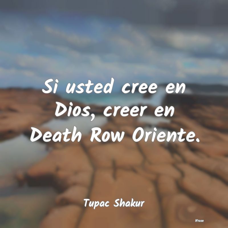 Si usted cree en Dios, creer en Death Row Oriente....