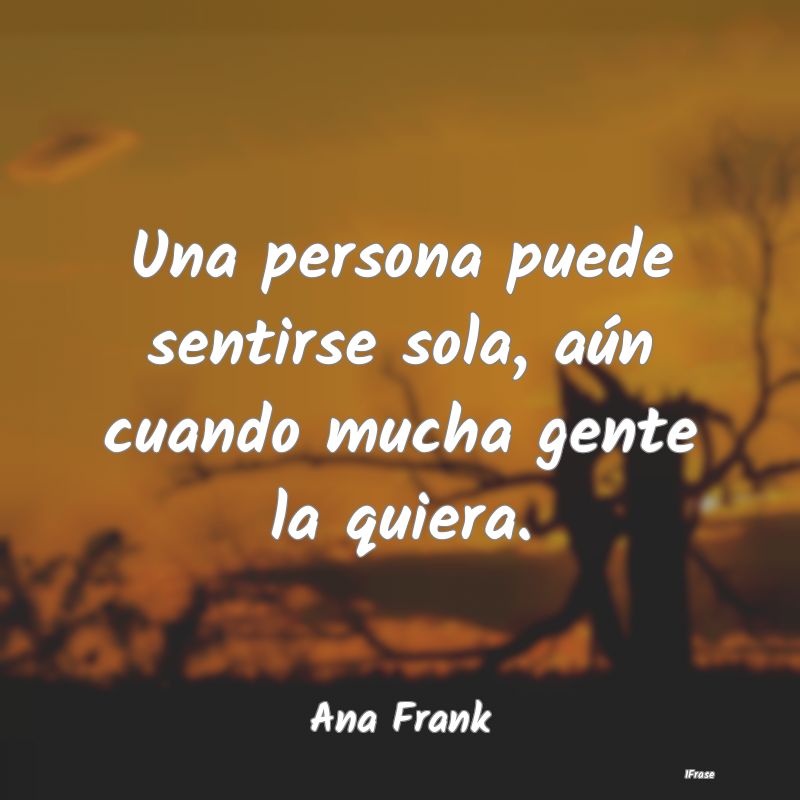 Una persona puede sentirse sola, aún cuando mucha...