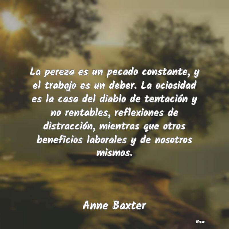 La pereza es un pecado constante, y el trabajo es ... La pereza es un pecado constante, y el trabajo es ...