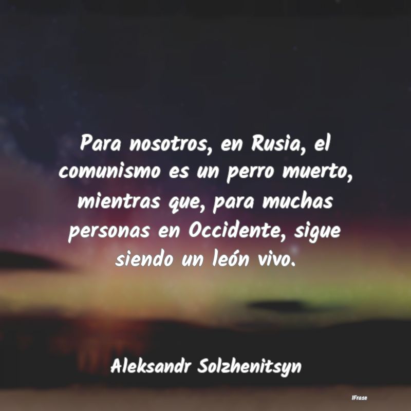 Para nosotros, en Rusia, el comunismo es un perro ...