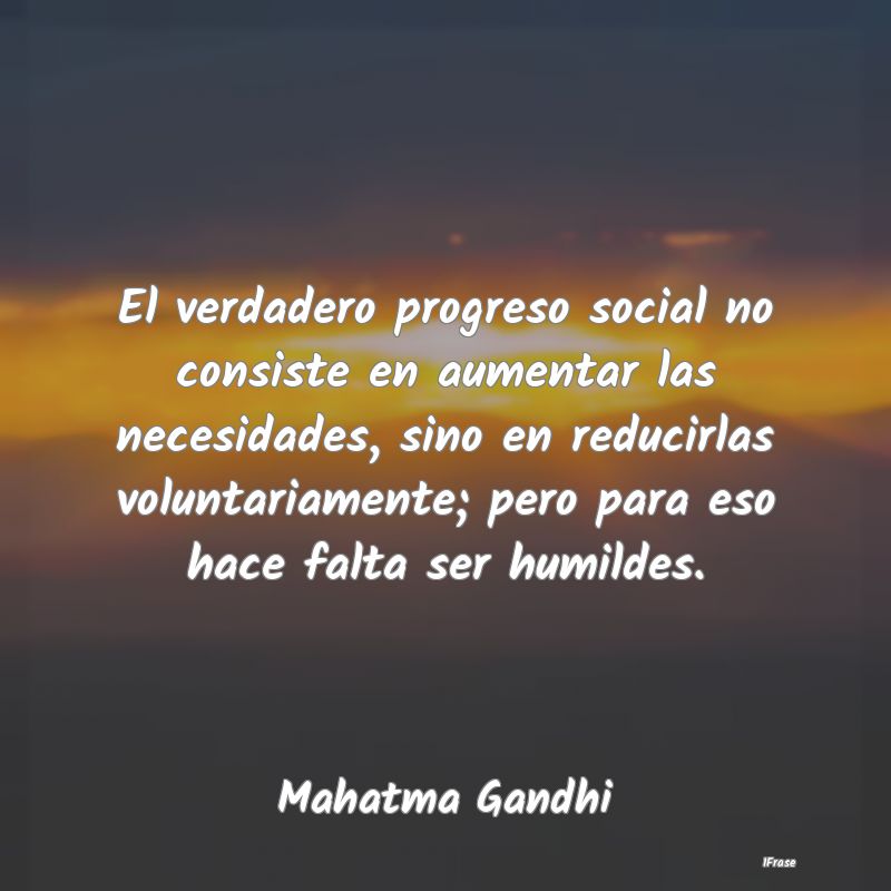 El verdadero progreso social no consiste en aument...