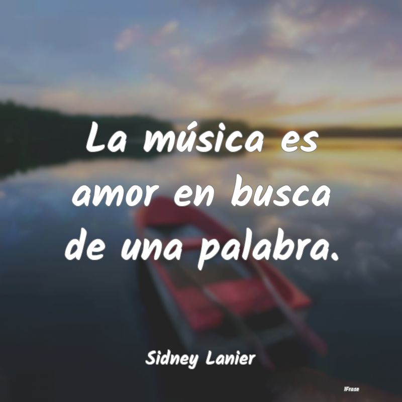 La música es amor en busca de una palabra....