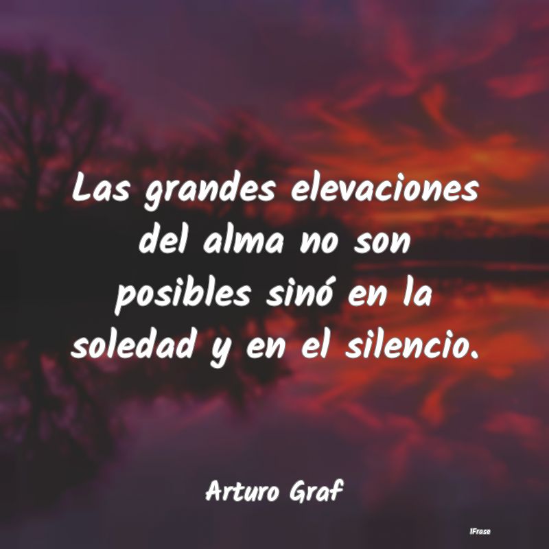 Las grandes elevaciones del alma no son posibles s...