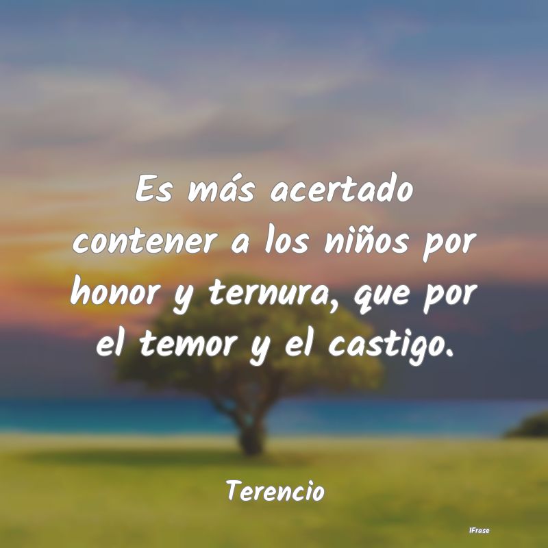 Es más acertado contener a los niños por honor y... Es más acertado contener a los niños por honor y...