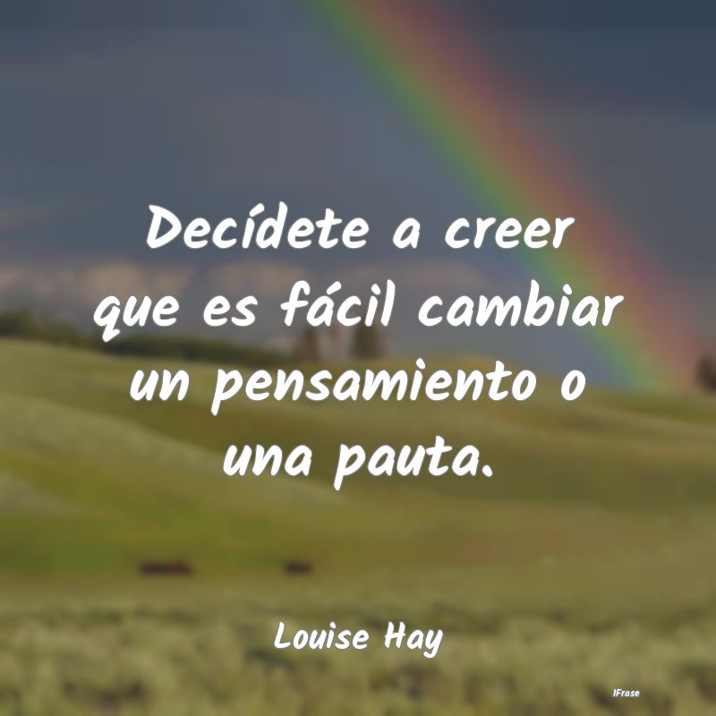 Decídete a creer que es fácil cambiar un pensami...