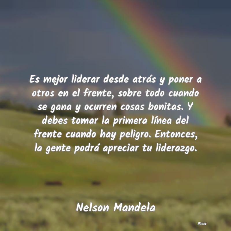 Es mejor liderar desde atrás y poner a otros en e...