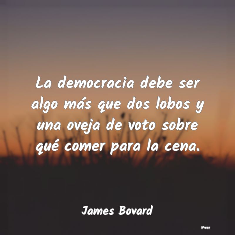 La democracia debe ser algo más que dos lobos y u...