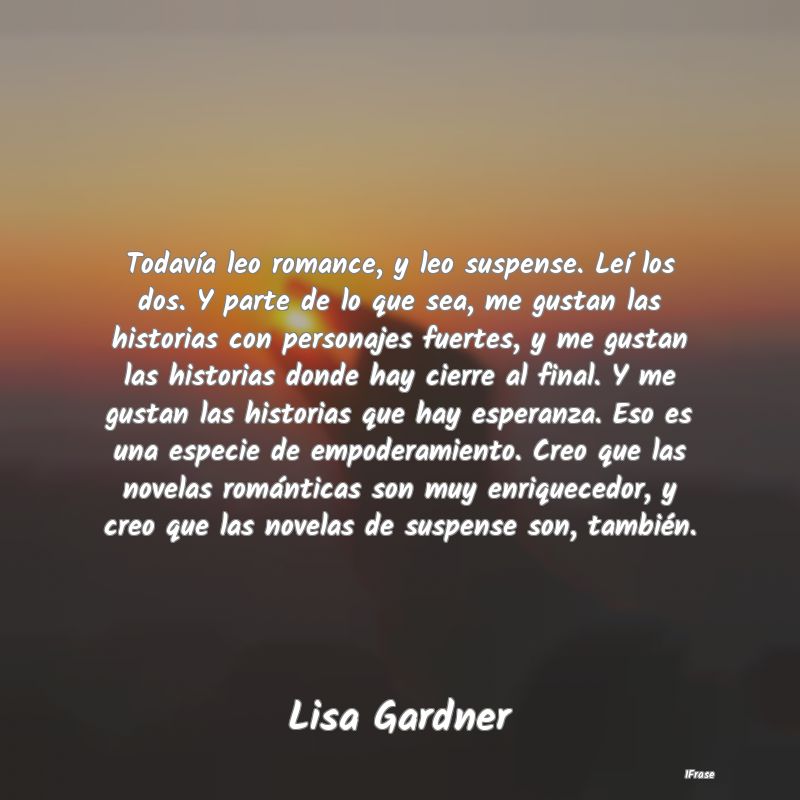 Todavía leo romance, y leo suspense. Leí los dos...