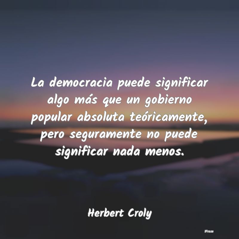 La democracia puede significar algo más que un go...