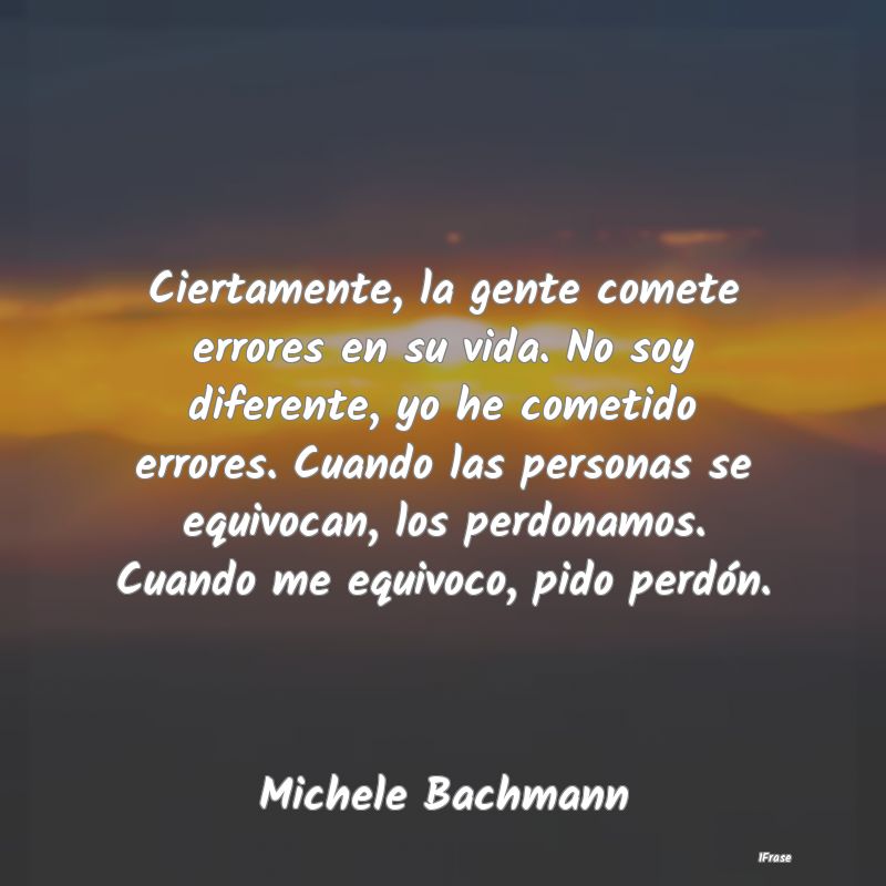 Ciertamente, la gente comete errores en su vida. N... Ciertamente, la gente comete errores en su vida. N...