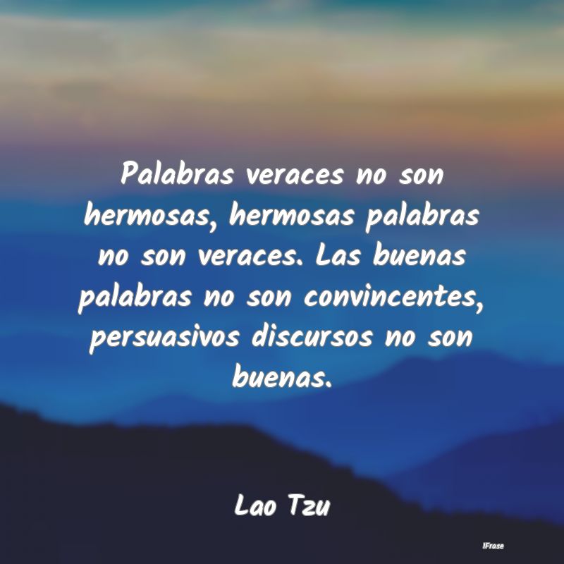 Palabras veraces no son hermosas, hermosas palabra...