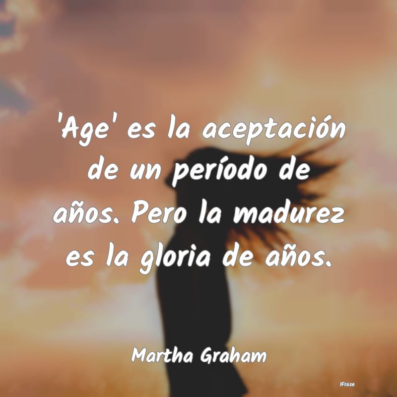 'Age' es la aceptación de un período de años. P...