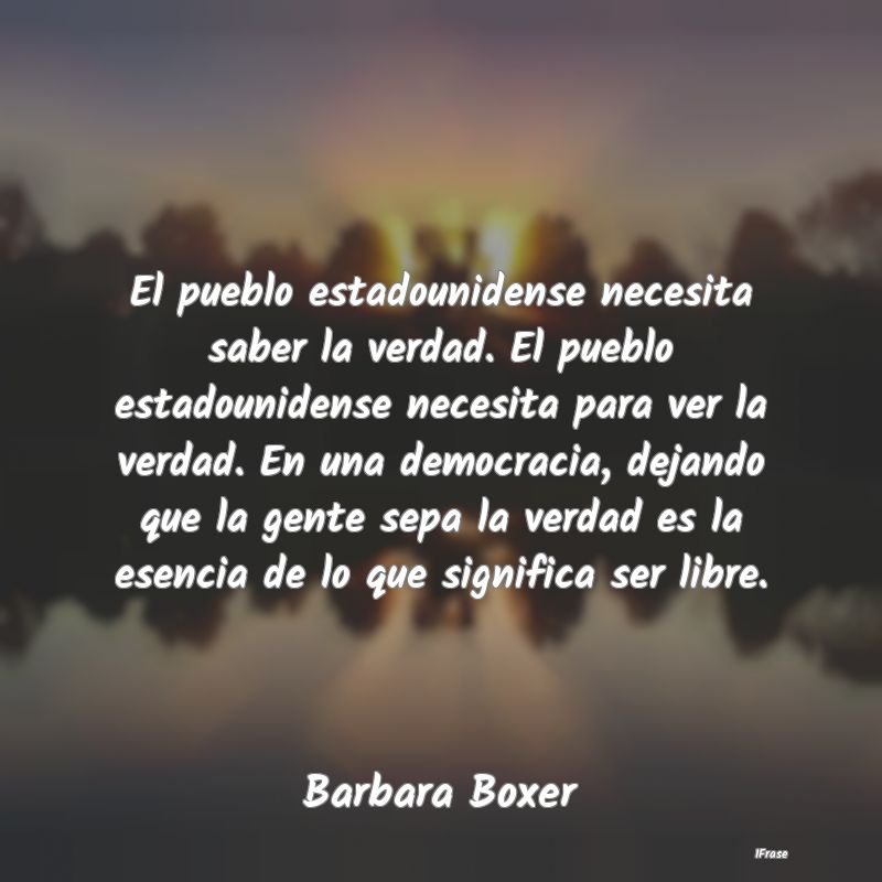 El pueblo estadounidense necesita saber la verdad....