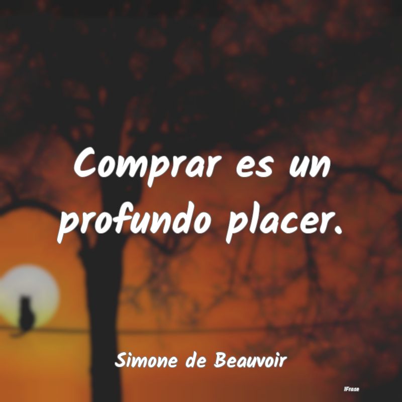 Comprar es un profundo placer....