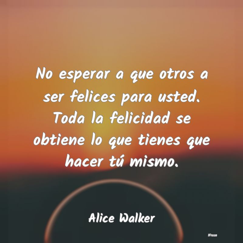 No esperar a que otros a ser felices para usted. T...