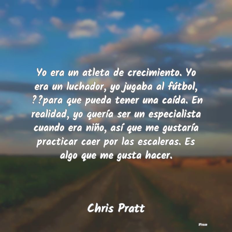 Yo era un atleta de crecimiento. Yo era un luchado... Yo era un atleta de crecimiento. Yo era un luchado...