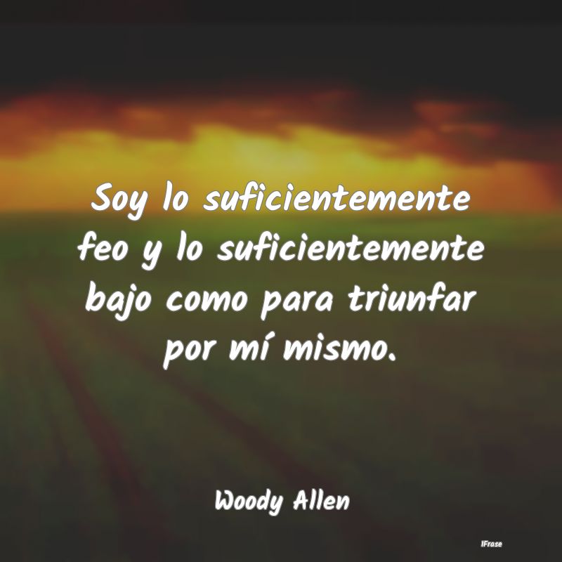 Soy lo suficientemente feo y lo suficientemente ba...