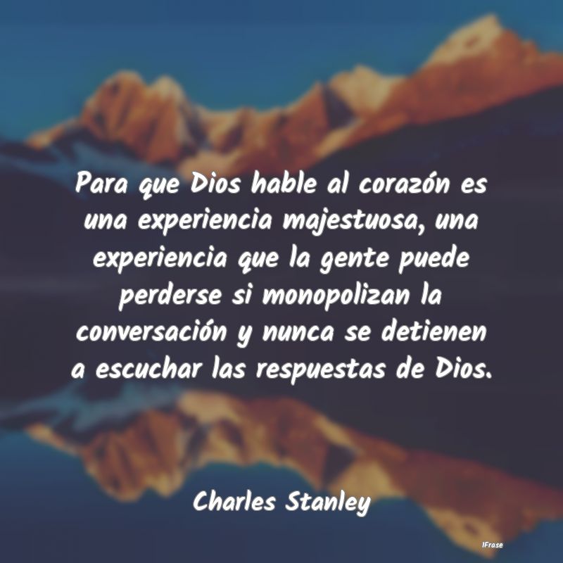 Para que Dios hable al corazón es una experiencia... Para que Dios hable al corazón es una experiencia...