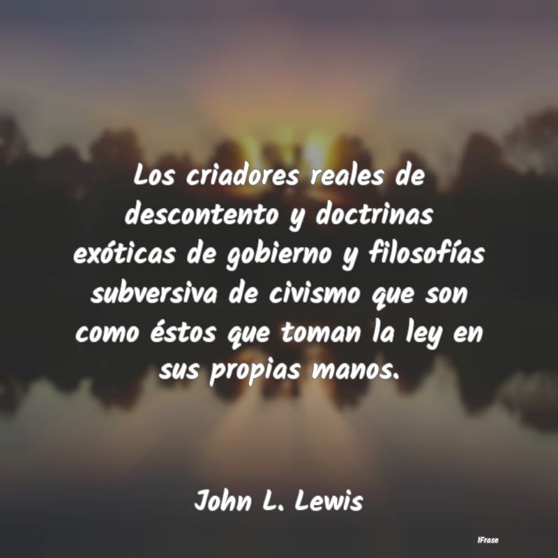 Los criadores reales de descontento y doctrinas ex...