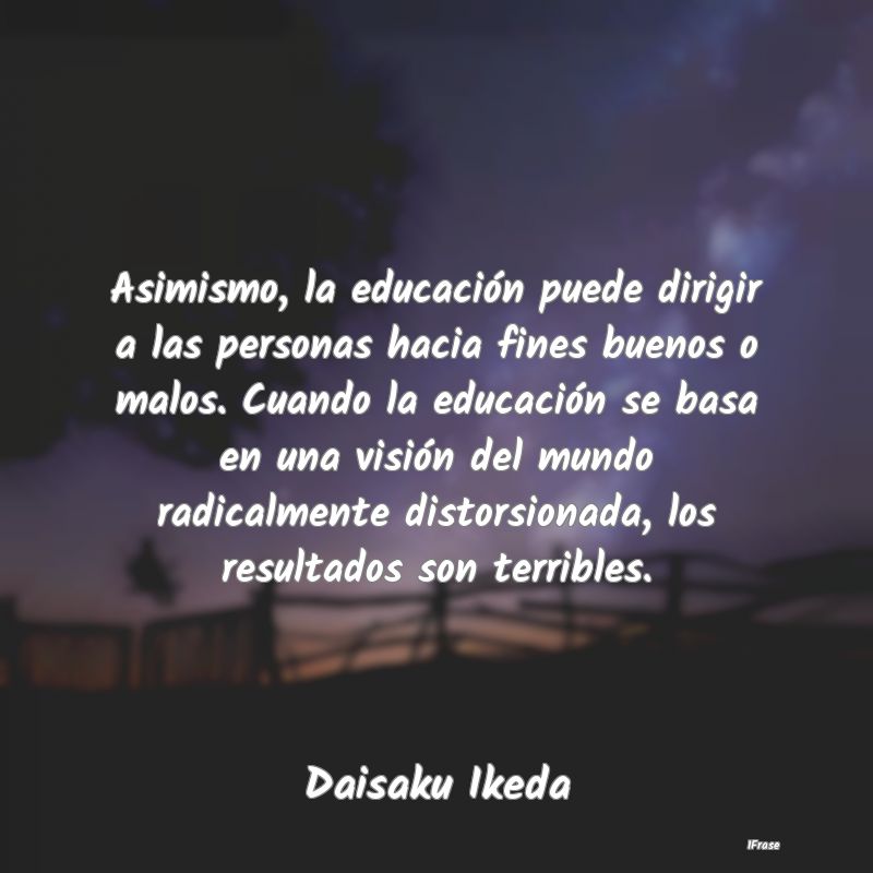 Asimismo, la educación puede dirigir a las person...