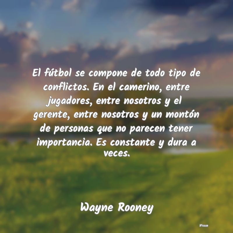 El fútbol se compone de todo tipo de conflictos. ...