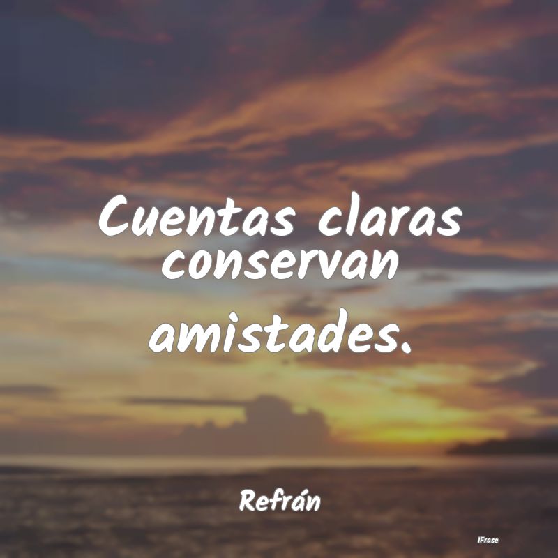 Cuentas claras conservan amistades....