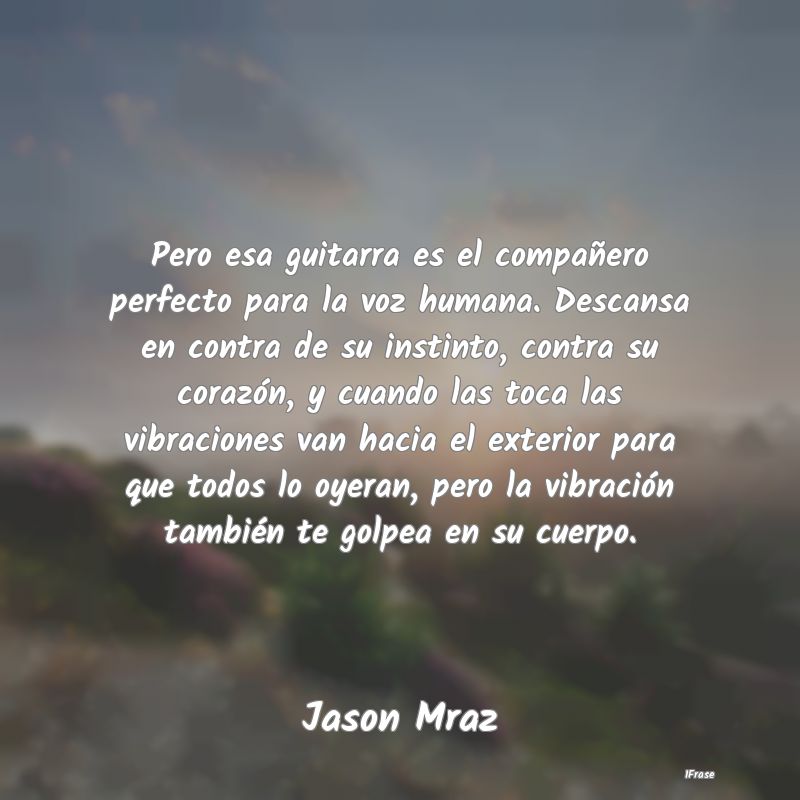 Pero esa guitarra es el compañero perfecto para l... Pero esa guitarra es el compañero perfecto para l...