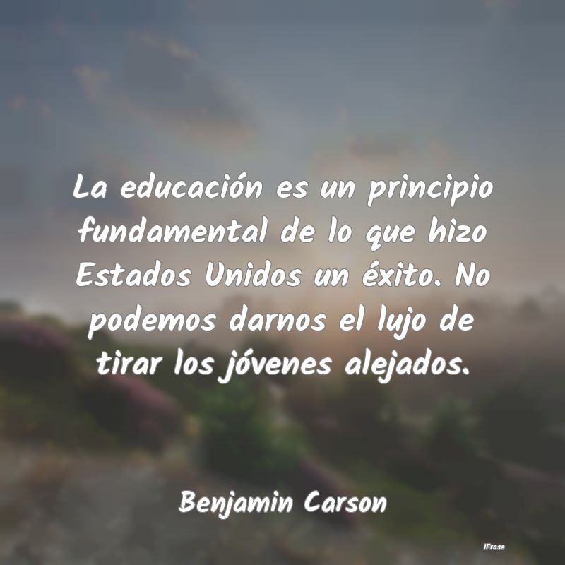 La educación es un principio fundamental de lo qu...