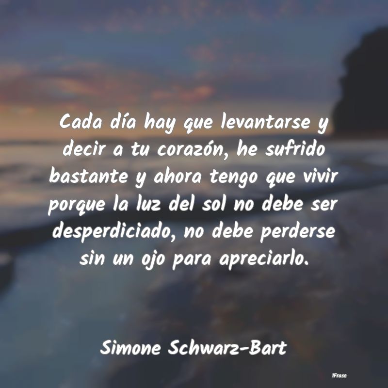 Cada día hay que levantarse y decir a tu corazón... Cada día hay que levantarse y decir a tu corazón...
