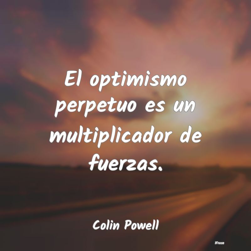 El optimismo perpetuo es un multiplicador de fuerz...
