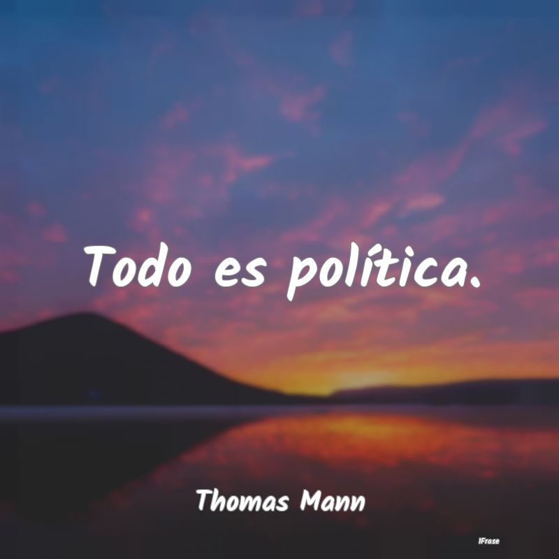 Todo es política....