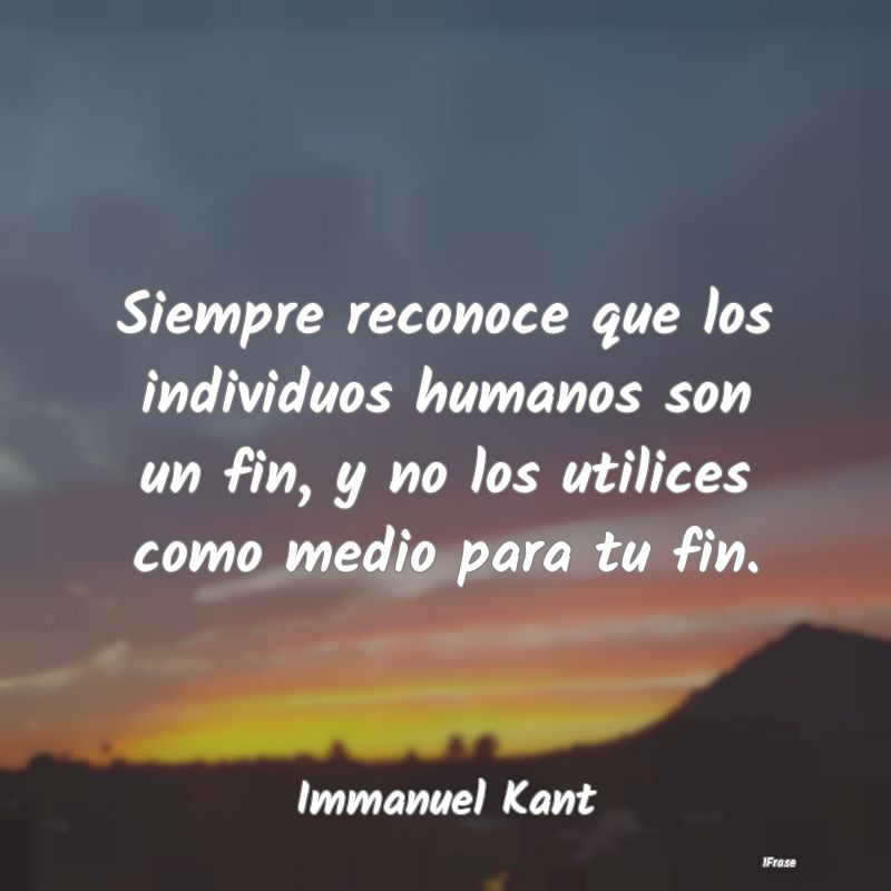 Siempre reconoce que los individuos humanos son un...