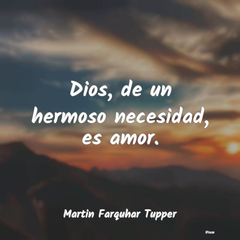 Dios, de un hermoso necesidad, es amor....