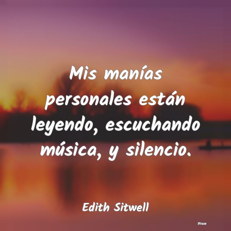 Mis manías personales están leyendo, escuchando ...
