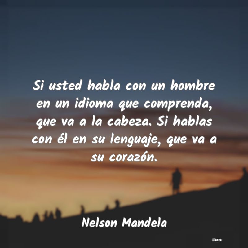 Si usted habla con un hombre en un idioma que comp...