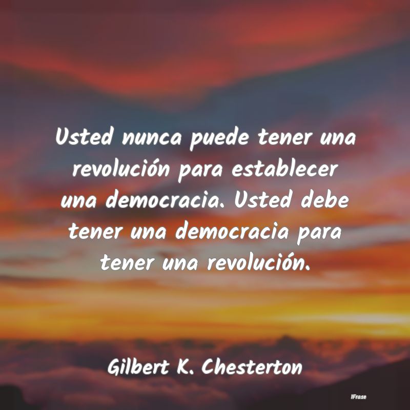 Usted nunca puede tener una revolución para estab...