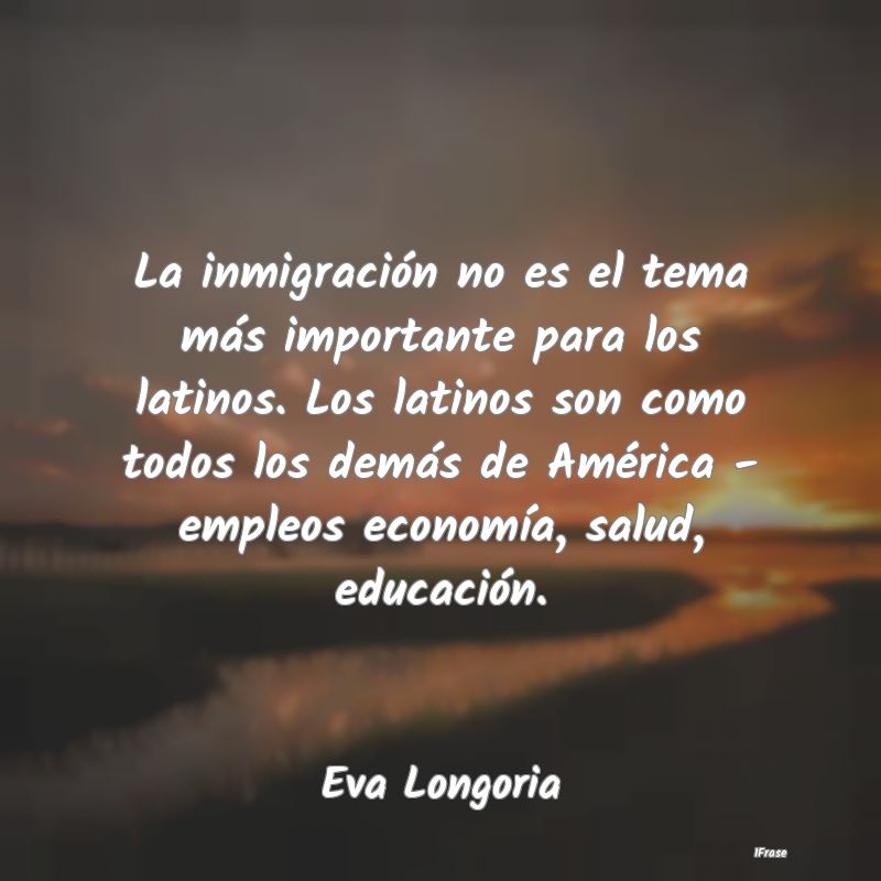 La inmigración no es el tema más importante para...