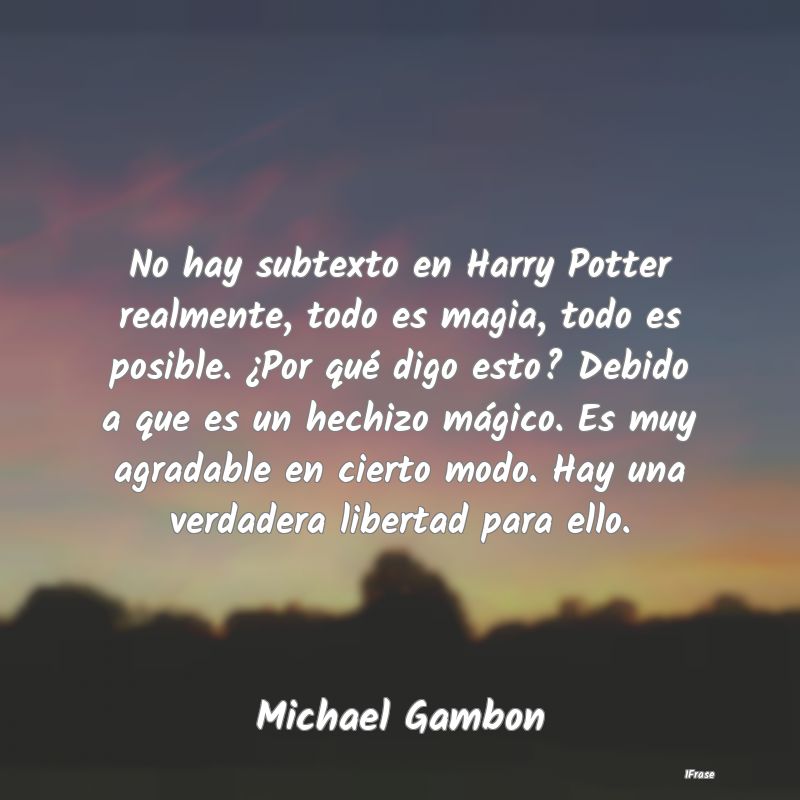 No hay subtexto en Harry Potter realmente, todo es...