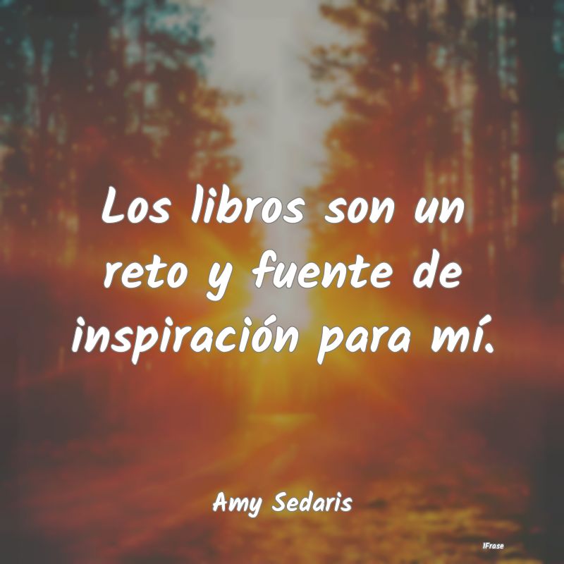 Los libros son un reto y fuente de inspiración pa...