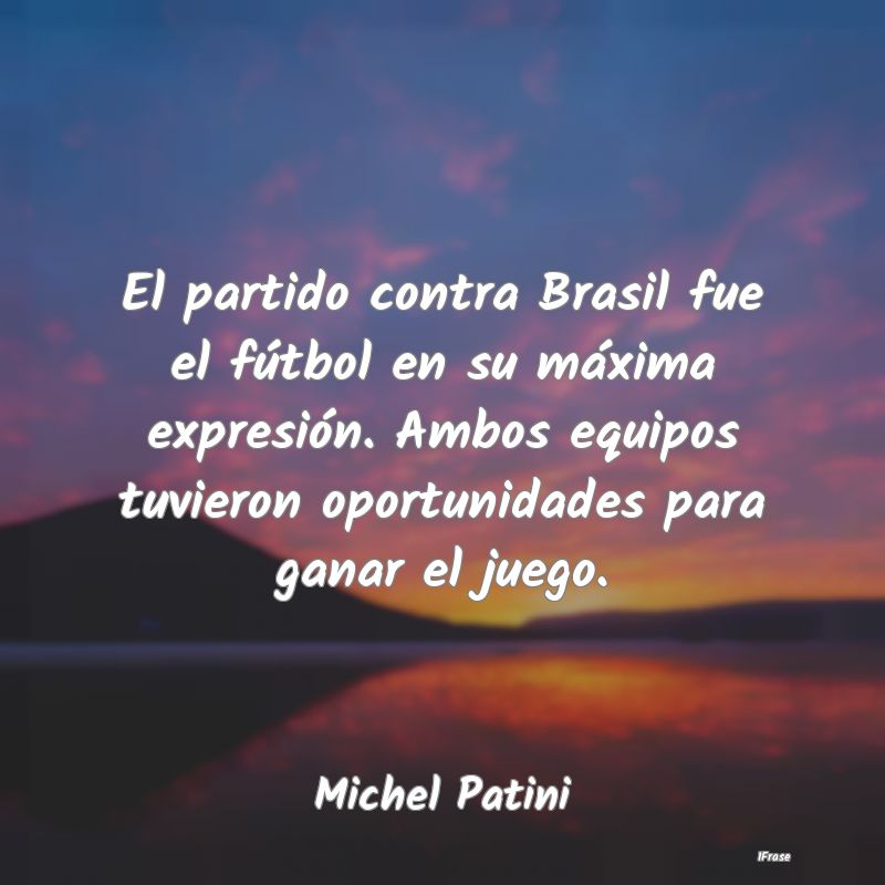 El partido contra Brasil fue el fútbol en su máx...