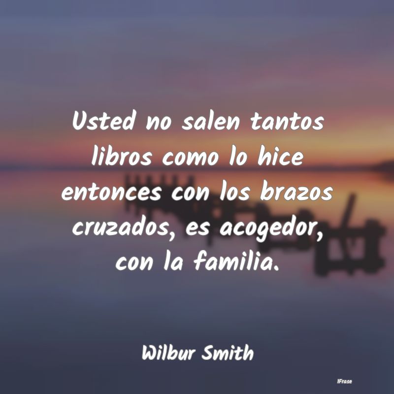 Usted no salen tantos libros como lo hice entonces...