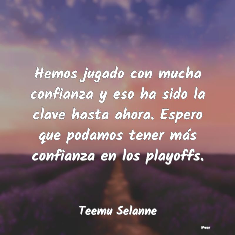 Hemos jugado con mucha confianza y eso ha sido la ... Hemos jugado con mucha confianza y eso ha sido la ...