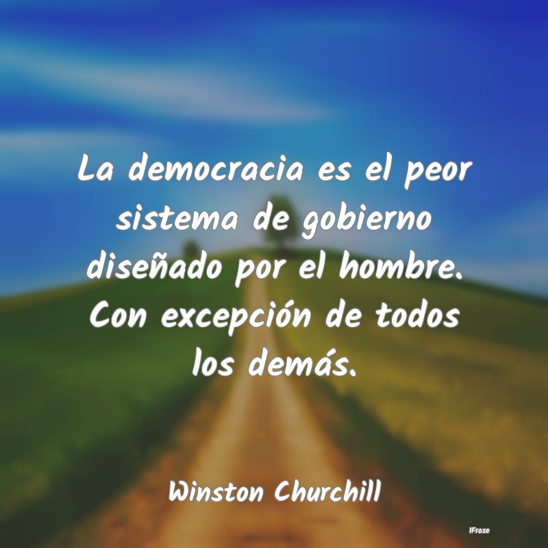 La democracia es el peor sistema de gobierno dise�...