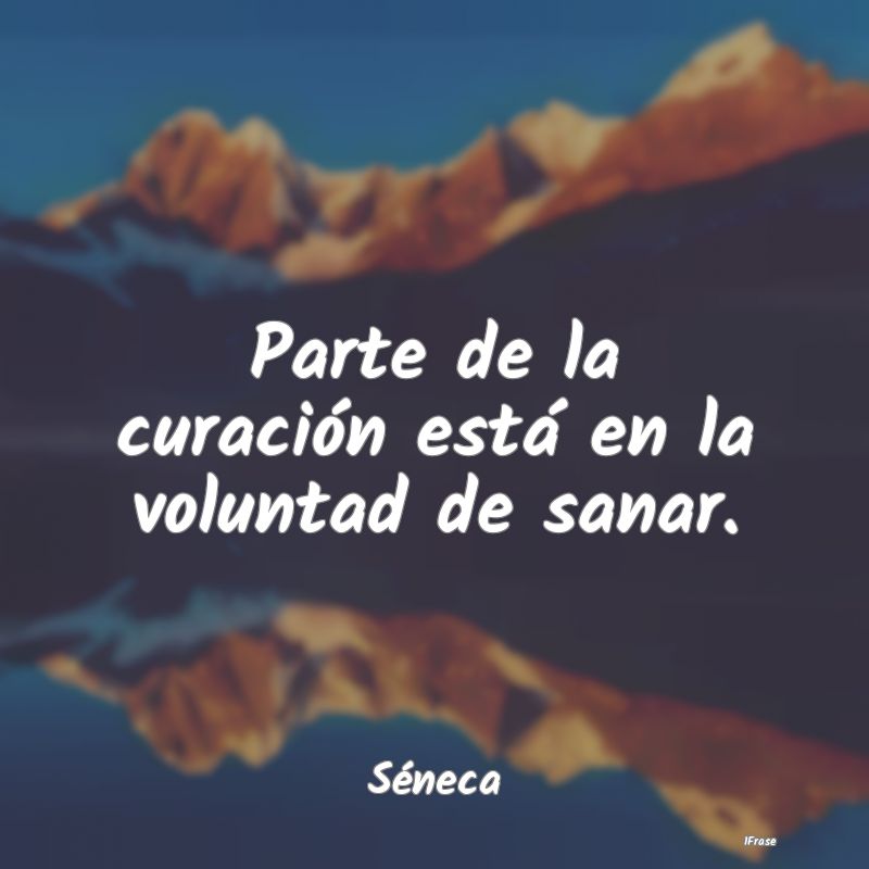 Parte de la curación está en la voluntad de sana...