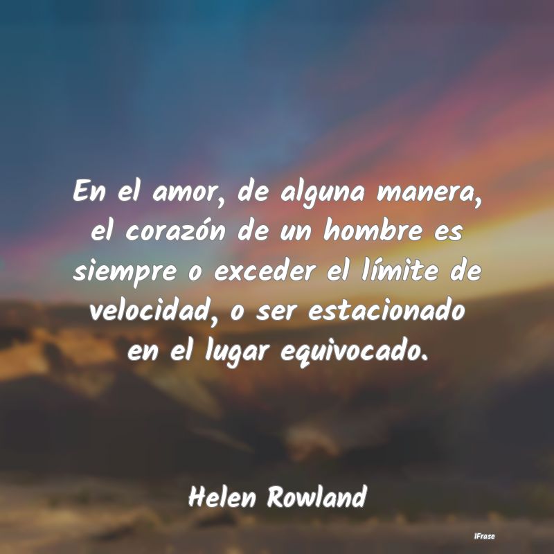 En el amor, de alguna manera, el corazón de un ho... En el amor, de alguna manera, el corazón de un ho...