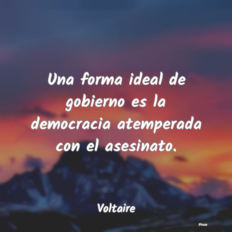 Una forma ideal de gobierno es la democracia atemp...