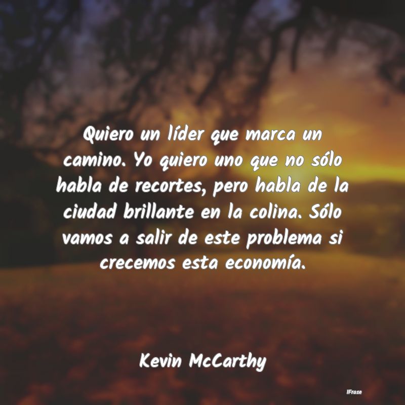 Quiero un líder que marca un camino. Yo quiero un... Quiero un líder que marca un camino. Yo quiero un...