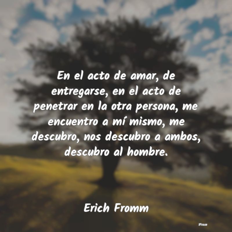 En el acto de amar, de entregarse, en el acto de p... En el acto de amar, de entregarse, en el acto de p...